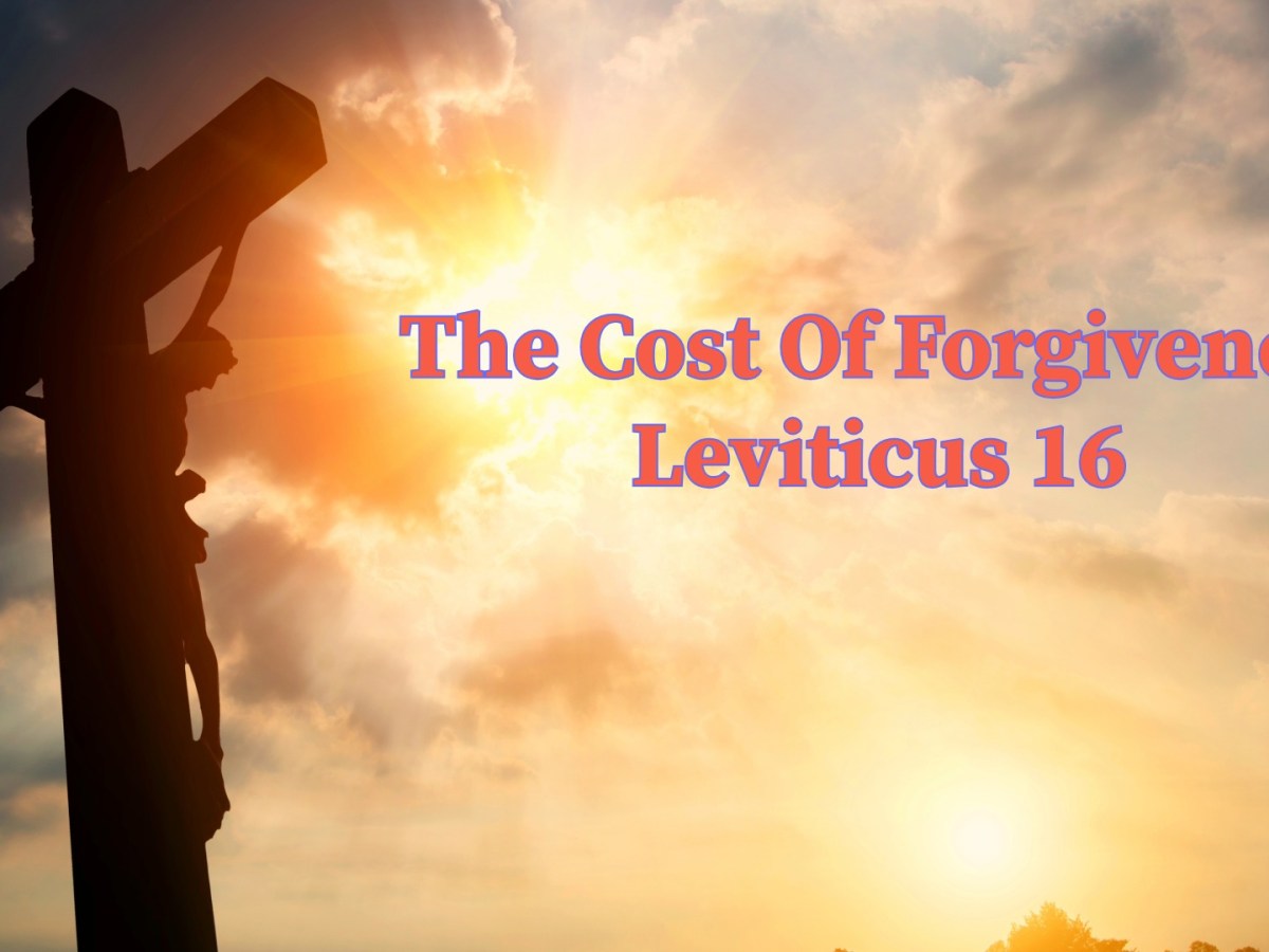 Leviticus 16: The Cost of&nbsp;Forgiveness