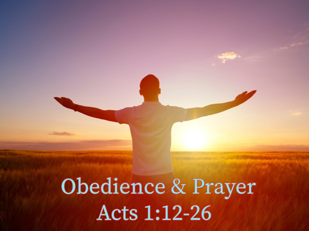 Acts 1:12-26 – Obedience &&nbsp;Prayer